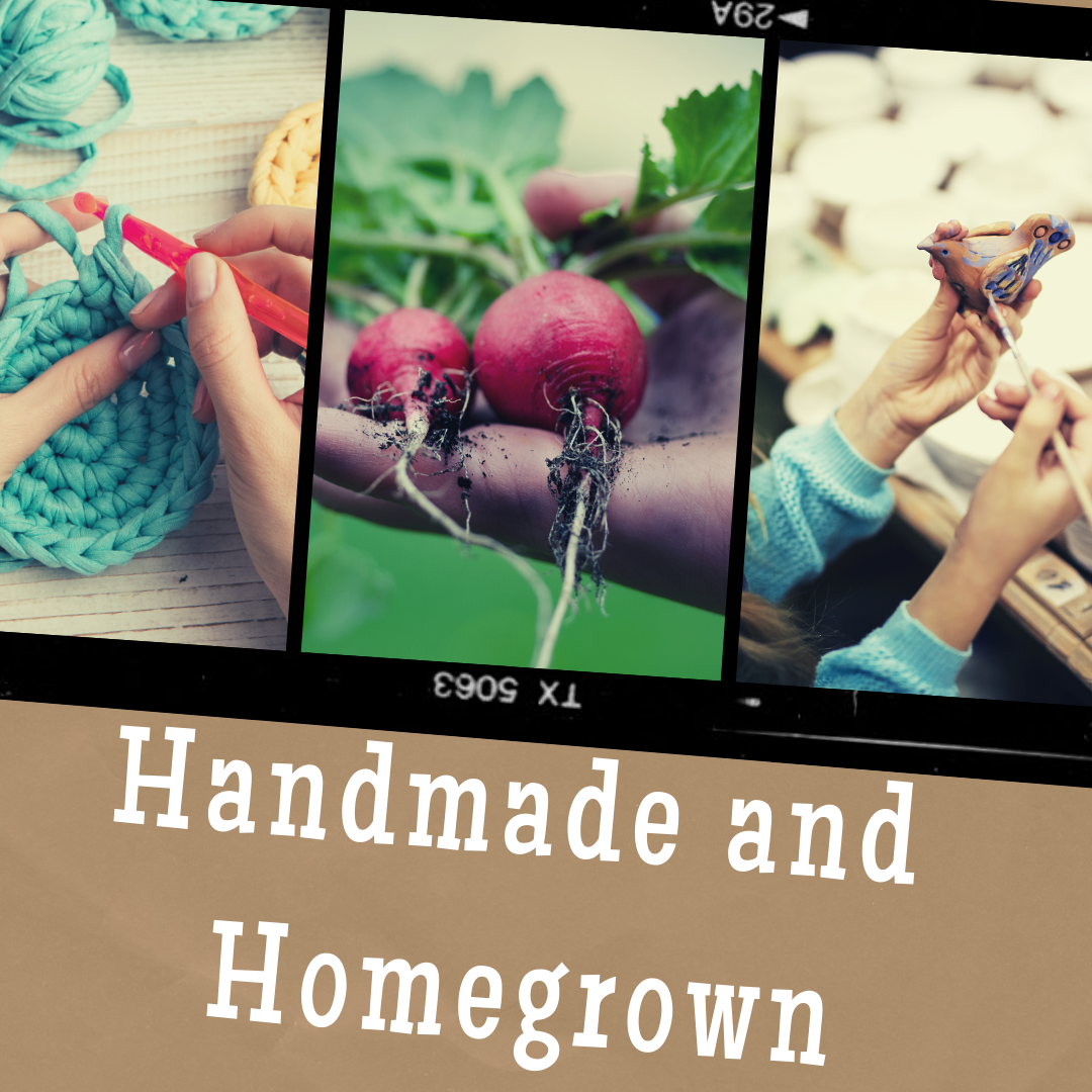 vegetables, crafts, painting with words "Homegrown and Handmade"