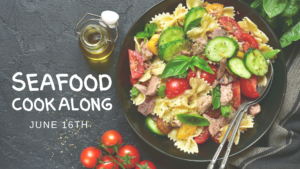 fresh tuna and pasta salad with words "Seafood Cookalong June June 16th"